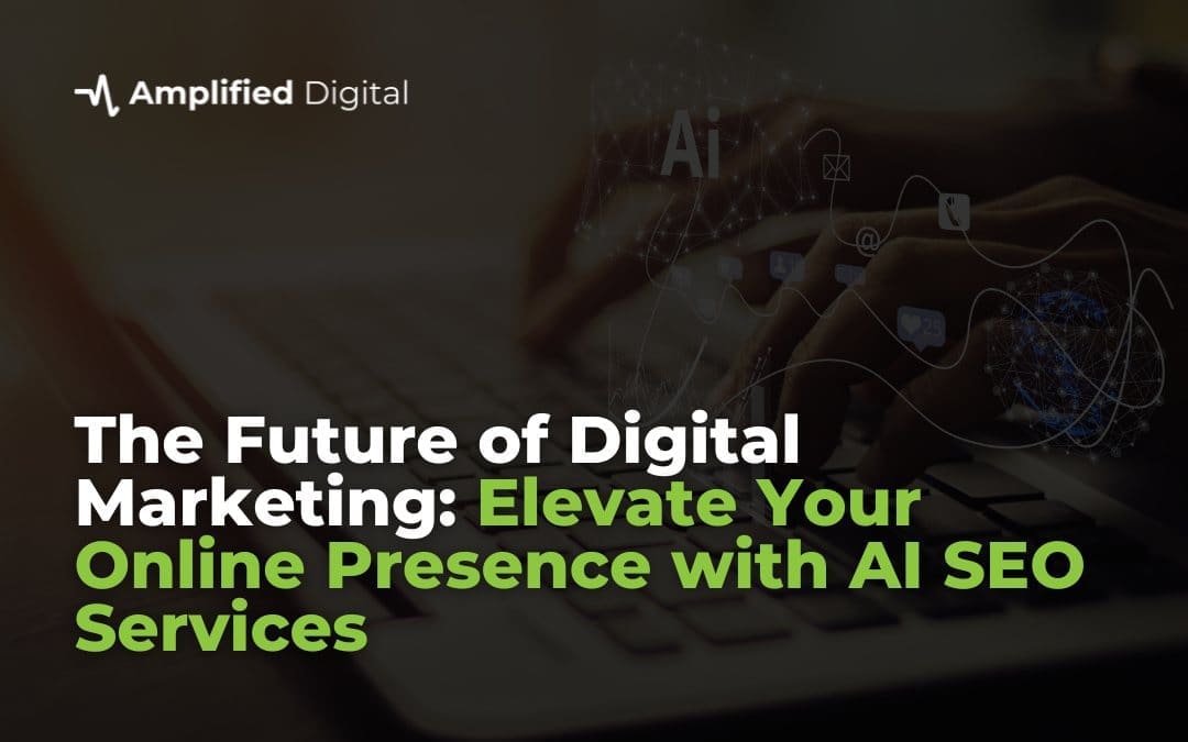 The Future of Digital Marketing: Elevate Your Online Presence with AI SEO Services