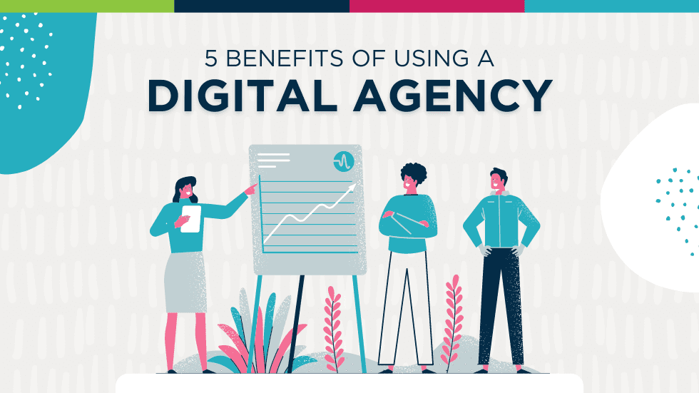 5 Benefits of Using a Digital Agency