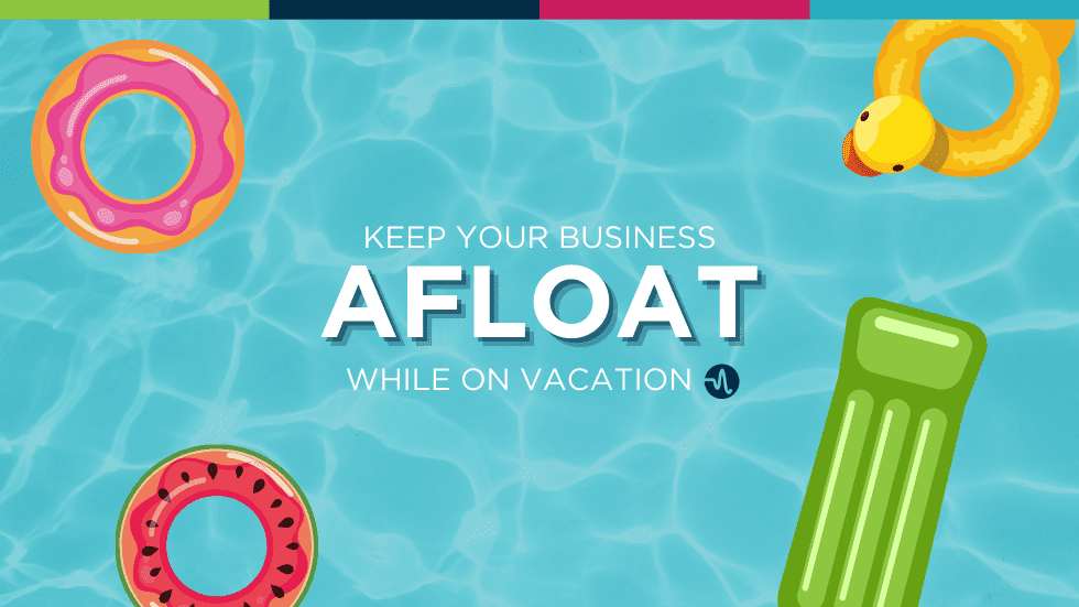 Keep Your Business Afloat While on Vacation