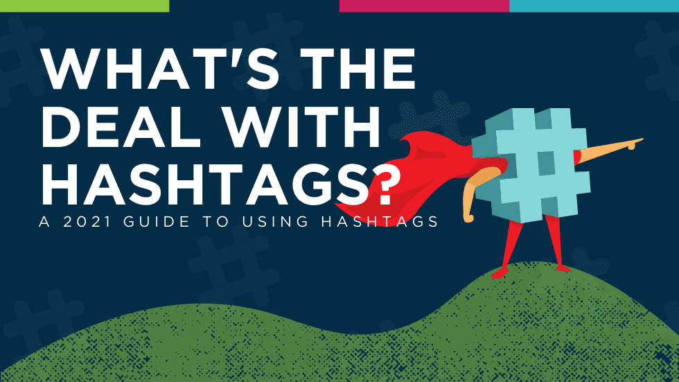 What’s the Deal with Hashtags? A 2021 Guide to Using Hashtags
