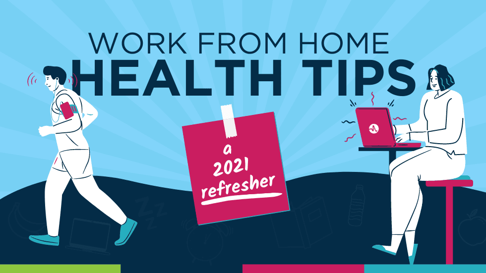 Work from Home Health Tips – A 2021 Refresher