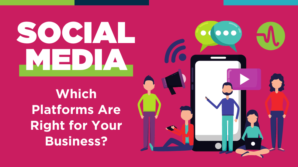 Social Media – Which platforms are right for your business?