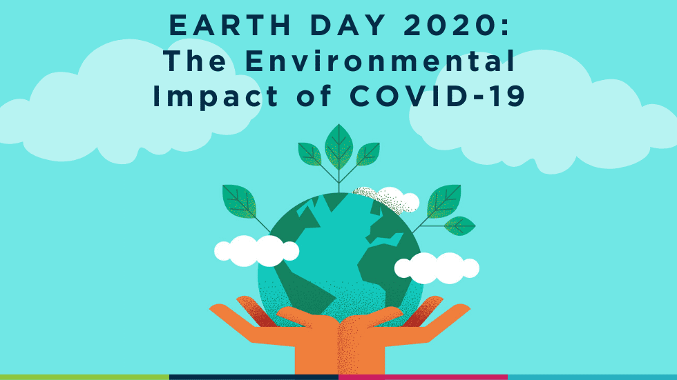 Earth Day 2020: The Environmental Impact of COVID-19